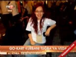 Go-kart kurbanı Tuğba'ya veda  online video izle