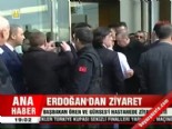 Erdoğan'dan ziyaret 