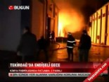 fabrika - Tekirdağ'da endişeli gece  Videosu