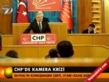 CHP'de kamera krizi 