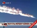 meteor yagmuru - Rusya'da meteor yağmuru dehşeti  Videosu