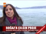 istanbul bogazi - Boğaz'a çılgın proje Videosu