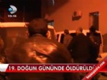 19. doğum gününde öldürüldü 