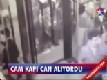 Cam kapı can alıyordu 