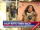 Evlat katili baba kaçtı 