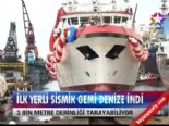 İlk yerli sismik gemi denize indi 