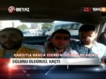 Oğlunu öldürdü, kaçtı 