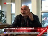 Canlı bomba olan oğluna seslendi 