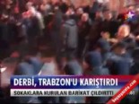 Derbi, Trabzon'u karıştırdı 