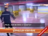 Şüpheliler kıskıvrak 