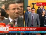 İmralı'ya kim gidecek? 