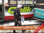 Tramvay minibüse çarptı: 25 yaralı  online video izle