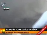 parasut bombasi - Paraşüt bombası ile katliam  Videosu