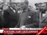 Atatürk yurt gezilerinde  online video izle