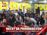 bdp il kongresi - Hatay'da provokasyon  Videosu