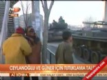 Ceylanoğlu ve Güner için tutuklama talebi  izle online video izle