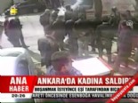 Ankara'da kadına saldırı  izle