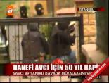 hanefi avci - Hanefi Avcı için 50 yıl hapis  Videosu