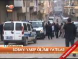 Sobayı yakıp ölüme yattılar 