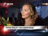 petek dincoz - ''Petek Dinçöz yaklaşmayacak''  Videosu