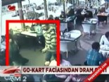 tugba erdogan - Go-kart faciasından dram çıktı  Videosu