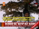 uludag - Uludağ'da 'kayıp kız' alarmı  Videosu