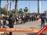 Nükleer protestosunda arbede 