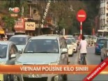 Vietnam polisine kilo sınırı 