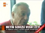 metin serezli - Metin Serezli vefat etti  Videosu