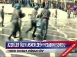 azerbaycan - Azeriler ölen askerlerin hesabını sordu  Videosu