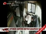 Otobüs şoförü beyin kanaması geçirdi 