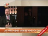 Ak Parti Genel Merkezi'nde son durum  online video izle