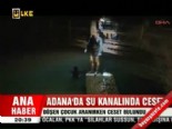 su kanali - Adana'da su kanalında ceset  Videosu