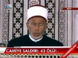 Camiye saldırı: 43 ölü  online video izle