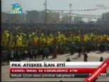 PKK ateşkes ilan etti  online video izle