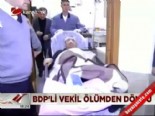 halil aksoy - BDP'li vekil ölümden döndü  Videosu