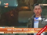 Seni Aldattım Sözü Katil Yaptı 