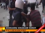 banglades - Bangladeş sokakları karıştı  Videosu