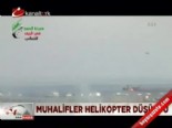 Muhalifler Helikopter Düşrdü 
