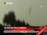 Helikopter böyle vuruldu  online video izle