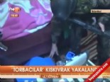 'Torbacılar' kıskıvrak yakalandı  online video izle