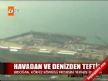 Erdoğan, Körfez Köprüsü projesini yerinde inceledi 