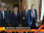 kirgizistan - Erdoğan Kırgızistan'da  Videosu