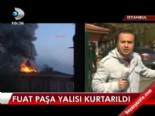 fuat pasa yalisi - Fuat Paşa Yalısı kurtarıldı  Videosu