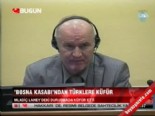 ratko mladic - 'Bosna Kasabı'ndan Türklere küfür Videosu