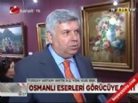 osmanli eseri - Osmanlı Eserleri Görücüye Çıktı  Videosu