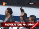 Provokasyonu polis önledi 