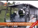 Otobüs alev topuna döndü  online video izle