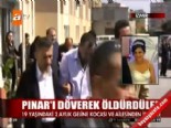 Pınar'ı döverek öldürdüler