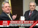 Serkan Acar vefat etti  online video izle